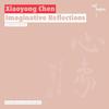 Xiayong Chen - Imaginative Reflections
