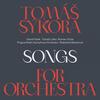 Tomas Sykora: Songs for Orchestra