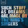 The Kings Singers: Such Stuff As Dreams Are Made On
