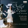 Iconic Ballet Music for Piano: Tchaikovsky, Stravinsky, Prokofiev, etc.