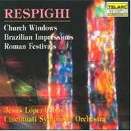 Respighi - Church Windows, Brazilian Impressions, Roman Festivals