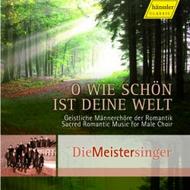 O Wie Schon ist Deine Welt (Sacred Romantic Music for Male Choir)