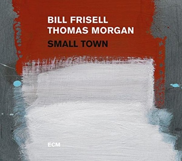 Bill Frisell & Thomas Morgan: Small Town