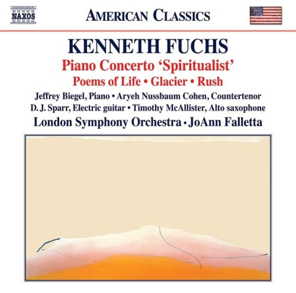 Kenneth Fuchs - Piano Concerto Spiritualist, Poems of Life, Glacier, Rush