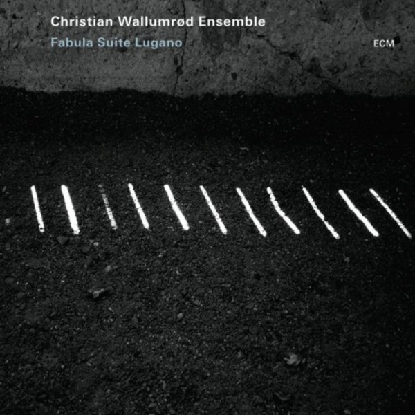 Christian Wallumrod Ensemble: Fabula Suite Lugano