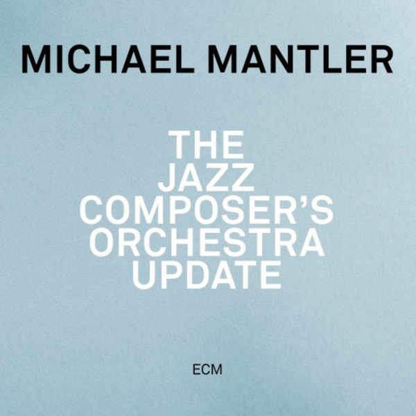 Michael Mantler - The Jazz Composer&rsquo;s Orchestra Update