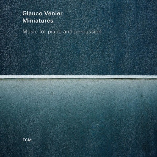 Glauco Venier: Miniatures - Music for piano and percussion