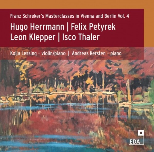 Franz Schrekers Masterclasses in Vienna & Berlin Vol.4: Herrmann, Petyrek, Klepper, Thaler