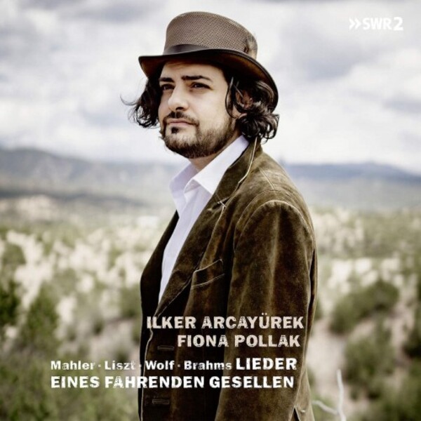 Lieder eines fahrenden Gesellen: A Journey with Songs by Mahler, Liszt, Wolf, Brahms, etc.