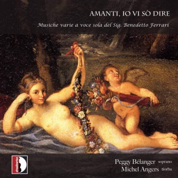 Benedetto Ferrari - Amanti, io vi so dire: Music for Solo Voice