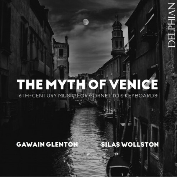 The Myth of Venice: 16th-Century Music for Cornetto & Keyboards