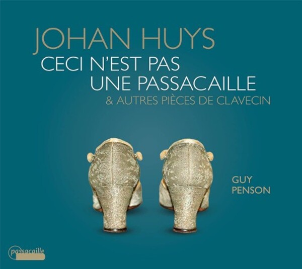 Huys - Ceci n�est pas une passacaille & Other Harpsichord Pieces | Passacaille PAS1116