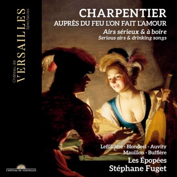 M-A Charpentier - Auprs du feu lon fait lamour: Serious Airs & Drinking Songs