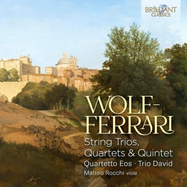 Wolf-Ferrari - String Trios, Quartets & Quintet | Brilliant Classics 96816