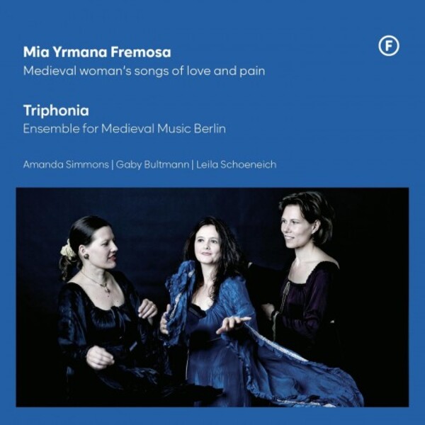 Mia Yrmana Fremosa: Medieval Womans Songs of Love and Pain