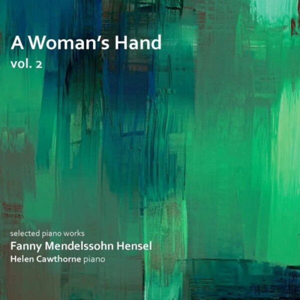 Fanny Mendelssohn - A Womans Hand Vol.2: Selected Piano Works