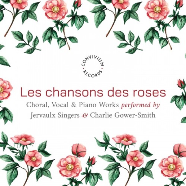 Les Chansons des roses: Choral, Vocal & Piano Works