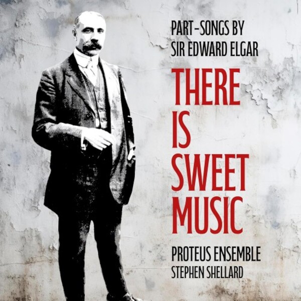 Elgar - There is Sweet Music: Part-Songs