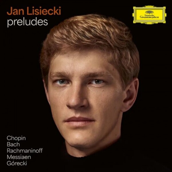 Jan Lisiecki: Preludes - Chopin, Bach, Rachmaninov, Messiaen, Gorecki