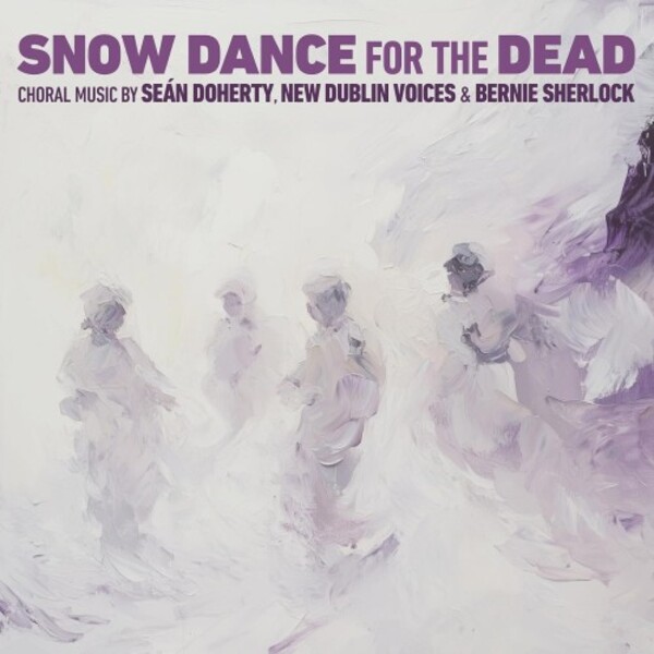 Doherty - Snow Dance for the Dead: Choral Music