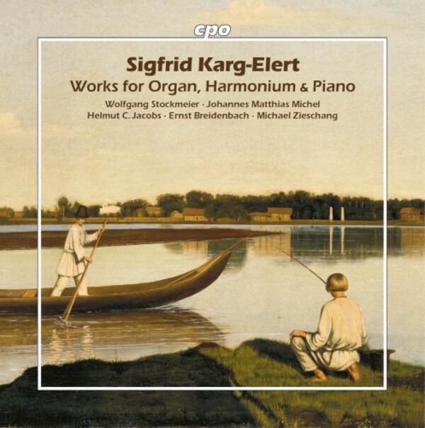 Karg-Elert - Complete Works for Organ, Harmonium & Piano