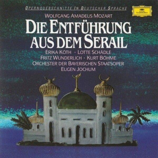 Wolfgang Amadeus Mozart, Erika Kth, Lotte Schdle, Fritz Wunderlich, Kurt Bhme, Bayerisches Staatsorchester, Eugen Jochum - Die Entfhrung Aus Dem Serail