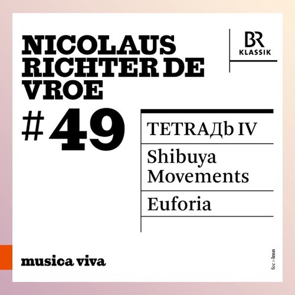 Musica Viva 49: Nicolaus Richter de Vroe - TETRAb IV, Shibuya Movements, Euforia