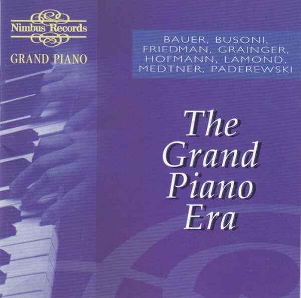 Bauer, Busoni, Friedman, Grainger, Hofmann, Lamond, Medtner, Paderewski - The Grand Piano Era
