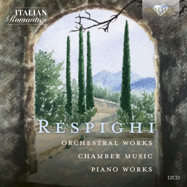 Respighi - Orchestral Works, Chamber Music, Piano Works